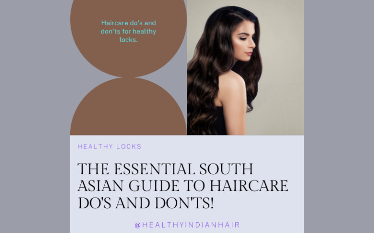 Indian Haircare Do’s and Don’ts: Your Guide for Healthy, Beautiful Haircare!